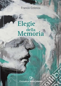 Elegie della memoria. Nuova ediz. libro