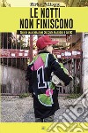 Le notti non finiscono. Sogni di una generazione cresciuta tra Baggio e gli 883 libro di Polisano Mirko