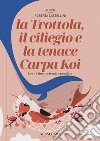 La trottola, il ciliegio e la tenace Carpa Koi. L'Io e l'Altro tra ironia e metafore libro