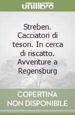 Streben. Cacciatori di tesori. In cerca di riscatto. Avventure a Regensburg libro