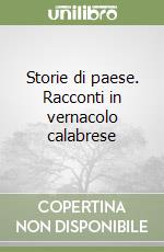 Storie di paese. Racconti in vernacolo calabrese libro
