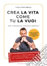 Crea la vita come tu la vuoi libro