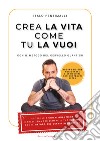 Crea la vita come tu la vuoi libro di Pentimalli Italo