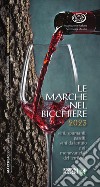 Le Marche nel bicchiere 2023. Vini, spumanti, passiti, cantine e oli monovarietali del territorio. Ediz. italiana e inglese libro di Associazione Italiana Sommelier Marche (cur.)