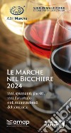 Le Marche nel bicchiere 2024. Vini, spumanti, passiti, vini da tartufo e oli monovarietali del territorio libro