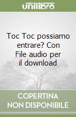 Toc Toc possiamo entrare? Con File audio per il download libro