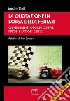 La quotazione in borsa della Ferrari. Cambiamenti organizzativi, rischi e fattori critici libro di Binelli Massimo