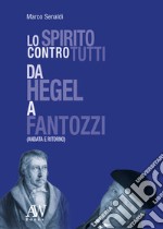 Lo spirito contro tutti. Da Hegel a Fantozzi (andata e ritorno). Ediz. integrale libro