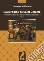 Sous l'égide de Saint Jérôme. Strumenti e dinamiche di un'arte in versione 3.0. Vol. 2 libro