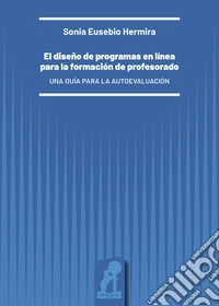 El diseño de programas en línea para la formación de profesorado. Una guía para la autoevaluación libro
