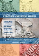 Percorsi Linguistici Veneti (livello base) per le scuole secondarie di primo grado. Manuale di lingua veneta a scuola