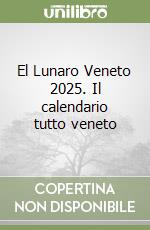 El Lunaro Veneto 2025. Il calendario tutto veneto