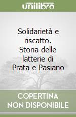 Solidarietà e riscatto. Storia delle latterie di Prata e Pasiano