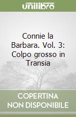 Connie la Barbara. Vol. 3: Colpo grosso in Transia libro