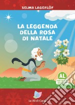 La leggenda della rosa di Natale. Ediz. ad alta leggibilità libro