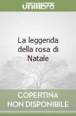 La leggenda della rosa di Natale libro