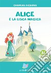 Alice e la lisca magica. Ediz. ad alta leggibilità libro