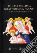 Pittura e scultura nel Patrimonium Tusciae al tempo di Piermatteo d'Amelia libro