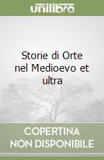 Storie di Orte nel Medioevo et ultra libro