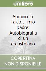 Sumino 'o falco... mio padre! Autobiografia di un ergastolano libro