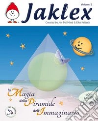 La magia della piramide dell'immaginario. Jaklex. Ediz. illustrata. Vol. 1 libro