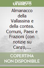 Almanacco della Vallassina e della contea. Comuni, Paesi e Frazioni (con notizie su Canzo, Bellagio e Oliveto Lario) libro