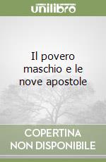 Il povero maschio e le nove apostole libro