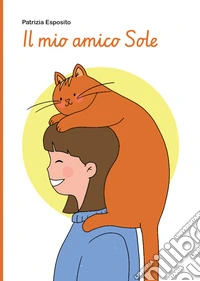 Il mio amico Sole. L'amore che ritorna, in un altro modo libro