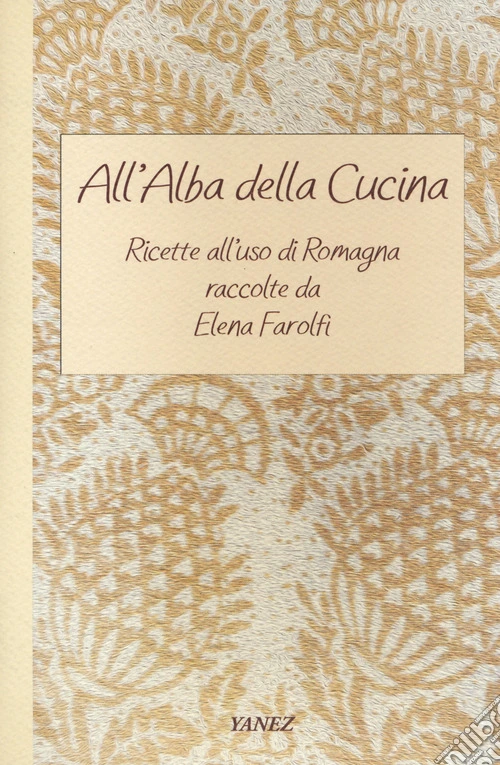 All'alba della cucina. Ricette all'uso di Romagna