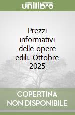 Prezzi informativi delle opere edili. Ottobre 2025 libro
