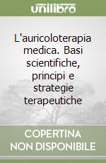 L'auricoloterapia medica. Basi scientifiche, principi e strategie terapeutiche libro