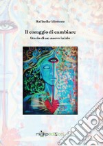 Il coraggio di cambiare. Storia di un nuovo inizio