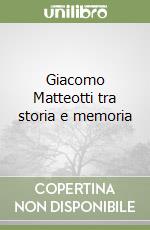 Giacomo Matteotti tra storia e memoria libro