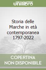 Storia delle Marche in età contemporanea 1797-2022 libro