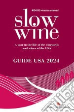 Slow wine. Guide USA 2024. A year in the life of the vineyards and wines of the USA libro