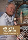 Gastone Pegoraro. Elogio alla pasticceria libro