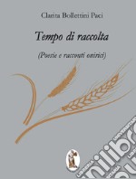 Tempo di raccolta. Poesie e racconti onirici libro