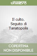 Il culto. Seguito di Tanatopolis libro