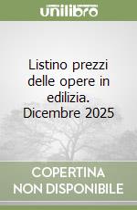 Listino prezzi delle opere in edilizia. Dicembre 2025 libro