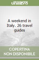 A weekend in Italy. 26 travel guides libro