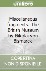 Miscellaneous fragments. The British Museum by Nikolai von Bismarck libro