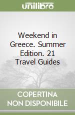 Weekend in Greece. Summer Edition. 21 Travel Guides