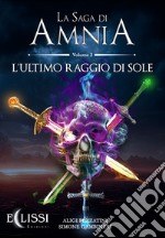 La saga di Amnia. Vol. 2: L' ultimo raggio di sole libro