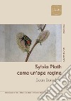 Sylvia Plath. Come un'ape regina libro