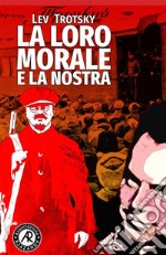 La loro morale e la nostra. I fondamenti di classe della morale pratica