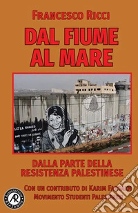 Dal fiume al mare. Dalla parte della Resistenza palestinese libro