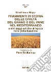 Frammenti di storia delle civiltà del grano e del pane nel Mediterraneo e altri saggi sul cibo all'epoca della globalizzazione libro di Nappi Gianfranco