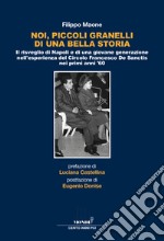 Noi, piccoli granelli di una bella storia. Il risveglio di Napoli e di una giovane generazione nell'esperienza del Circolo Francesco De Sanctis nei primi anni '60