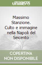 Massimo Stanzione. Culto e immagine nella Napoli del Seicento libro