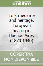 Folk medicine and heritage. European healing in Buenos Aires (1870-1940) libro